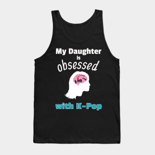 My Daughter is Obsessed with K-Pop Tank Top